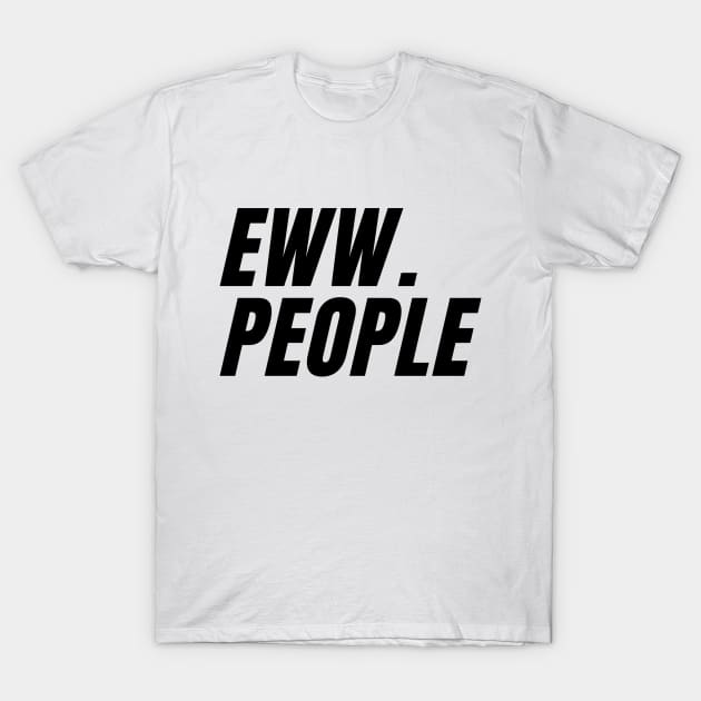 eww . people T-Shirt by IJMI